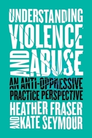 Understanding Violence and Abuse - An Anti-Oppressive Practice Perspective