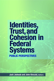 Identities, Trust, and Cohesion in Federal Systems: Public Perspectives