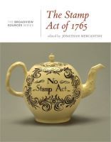 The Stamp Act of 1765: A History in Documents: (From the Broadview Sources Series)