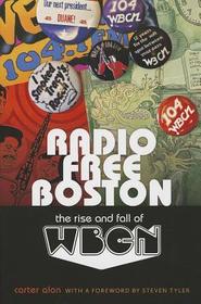 Radio Free Boston ? The Rise and Fall of WBCN: The Rise and Fall of WBCN