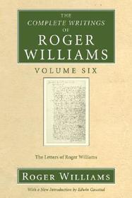 The Complete Writings of Roger Williams, Volume 6: The Letters of Roger Williams
