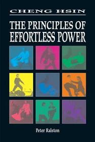 Cheng Hsin: The Principles of Effortless Power Cheng Hsin: The Principles of Effortless Power