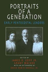 Portraits of a Generation: Early Pentecostal Leaders