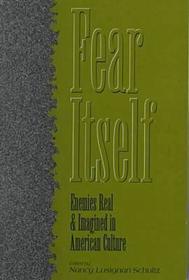 Fear Itself – Enemies Real and Imagined in American Culture: Enemies Real and Imagined in American Culture