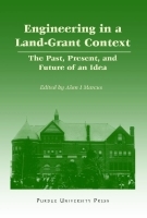 Engineering in a Land?Grant Context ? The Past, Present, and Future of an Idea: The Past, Present, and Future of an Idea