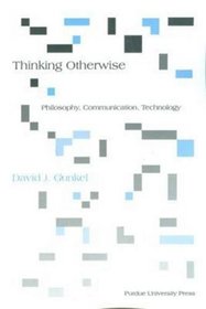 Thinking Otherwise: Philosophy, Communication, Technology