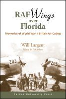 RAF Wings Over Florida: Memories of World War II British Air Cadets