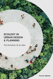 Ecology in Urban Design and Planning ? The Evolution of An Idea Ecology in Urban Design and Planning ? The Evolution of An Idea