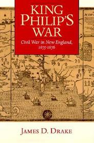 King Philip`s War – Civil War in New England, 1675–76: Civil War in New England, 1675-76