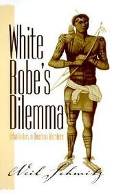 White Robe`s Dilemma – Tribal History in American Literature: Tribal History in American Literature