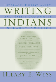 Writing Indians – Literacy, Christianity and Native Community in Early America: Literacy, Christianity and Native Community in Early America