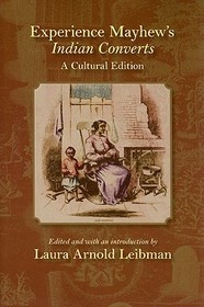 Experience Mayhew`s Indian Converts – A Cultural Edition: A Cultural Edition