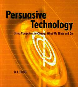 Persuasive Technology: Using Computers to Change What We Think and Do