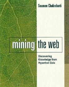 Mining the Web: Discovering Knowledge from Hypertext Data