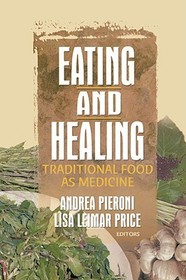 Eating and Healing: Traditional Food As Medicine Eating and Healing: Traditional Food As Medicine