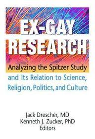 Ex-Gay Research: Analyzing the Spitzer Study and Its Relation to Science, Religion, Politics, and Culture