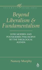 Beyond Liberalism and Fundamentalism: How Modern and Postmodern Philosophy Set the Theological Agenda