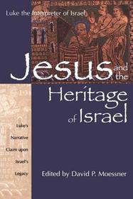 Jesus and the Heritage of Israel: Vol. 1 - Luke's Narrative Claim upon Israel's Legacy