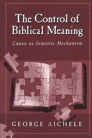 The Control of Biblical Meaning: Canon as Semiotic Mechanism