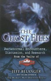 The Ghost Files: Paranormal Encounters, Discussion, and Research from the Vaults of Ghostvillage.com