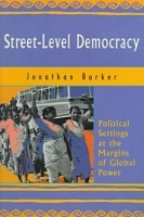 Street Level Democracy: Political Settings at the Margins of Global Power