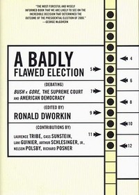 A Badly Flawed Election: Debating Bush V. Gore, the Supreme Court, and American Democracy