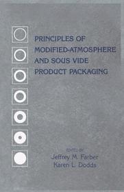 Principles of Modified-Atmosphere and Sous Vide Product Packaging Principles of Modified-Atmosphere and Sous Vide Product Packaging