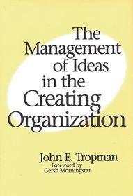 The Management of Ideas in the Creating Organization The Management of Ideas in the Creating Organization