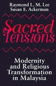 Sacred Tensions ? Modernity and Religious Transformation in Malaysia: Modernity and Religious Transformation in Malaysia
