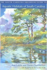 The South Carolina Aquarium Guide to Aquatic Habitats of South Carolina