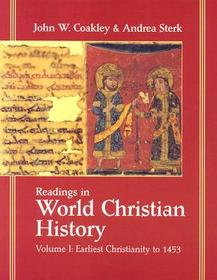Readings in World Christian History: Volume 1: Earliest Christianity to 1453 Readings in World Christian History: Volume 1: Earliest Christianity to 1453