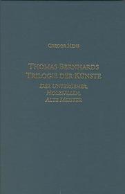 Thomas Bernhards Trilogie der Künste: <I>Der Untergeher, Holzfällen, Alte Meister</I>
