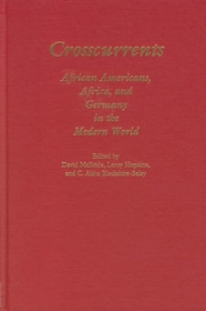 Crosscurrents ? African?Americans, Africa and Germany in the Modern World: African-Americans, Africa and Germany in the Modern World