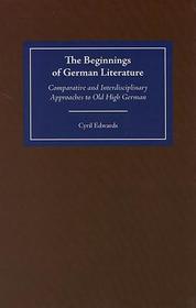 The Beginnings of German Literature ? Comparative and Interdisciplinary Approaches to Old High German: Comparative and Interdisciplinary Approaches to Old High German The Beginnings of German Literature ? Comparative and Interdisciplinary Approaches to Old High German: Comparative and Interdisciplinary Approaches to Old High German