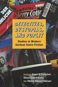 Detectives, Dystopias, and Poplit ? Studies in Modern German Genre Fiction: Studies in Modern German Genre Fiction Detectives, Dystopias, and Poplit ? Studies in Modern German Genre Fiction: Studies in Modern German Genre Fiction