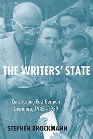 The Writers? State ? Constructing East German Literature, 1945?1959: Constructing East German Literature, 1945-1959 The Writers? State ? Constructing East German Literature, 1945?1959: Constructing East German Literature, 1945-1959