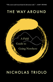 The Way Around: A Field Guide to Going Nowhere