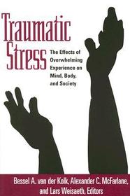 Traumatic Stress: The Effects of Overwhelming Experience on Mind, Body, and Society