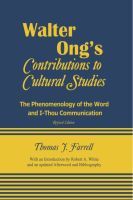 Walter Ong`s Contributions to Cultural Studies – The Phenomenology of the Word and I–Thou Communication: The Phenomenology of the Word and I-Thou Communication