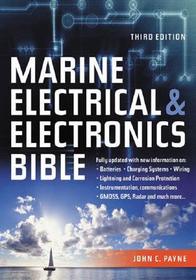 Marine Electrical and Electronics Bible: Fully Updated, with New Information on Batteries, Charging Systems, Wiring, Lightning and Corrosion Protection, Instrumentation, Communications, GMDSS, GSP, Rada and Much More...