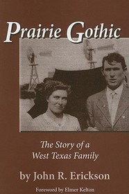Prairie Gothic – The Story of a West Texas Family: The Story of a West Texas Family