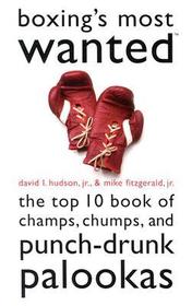 Boxing`s Most Wanted   ? The Top 10 Book of Champs, Chumps, and Punch?Drunk Palookas: The Top 10 Book of Champs, Chumps, and Punch-Drunk Palookas