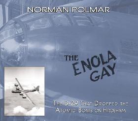 The Enola Gay: The B-29 That Dropped the Atomic Bomb on Hiroshima