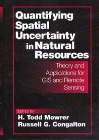 Quantifying Spatial Uncertainty in Natural Resources: Theory and Applications for GIS and Remote Sensing