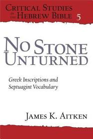 No Stone Unturned – Greek Inscriptions and Septuagint Vocabulary: Greek Inscriptions and Septuagint Vocabulary
