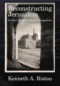 Reconstructing Jerusalem – Persian–Period Prophetic Perspectives