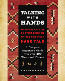 Talking with Hands: Everything You Need to Start Signing Native American Hand Talk - A Complete Beginner's Guide with Over 200 Words and Phrases Talking with Hands: Everything You Need to Start Signing Native American Hand Talk - A Complete Beginner's Guide with Over 200 Words and Phrases