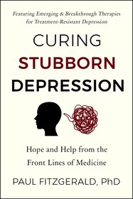 Curing Stubborn Depression: Emerging & Breakthrough Therapies for Treatment-Resistant Depression Curing Stubborn Depression: Emerging & Breakthrough Therapies for Treatment-Resistant Depression