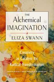 The Alchemical Imagination: Creativity as Catalyst for Radical Transformation