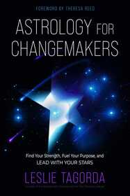Astrology for Changemakers: Find Your Strength, Fuel Your Purpose, and Lead with Your Stars